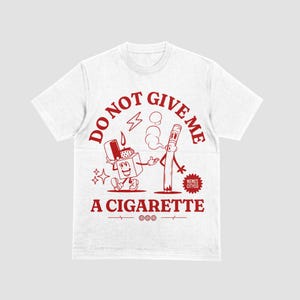 DO NOT Give Me A Cigarette Shirt - Funny Anti-Smoking Tee - Perfect Gift for Smokers & Non-Smokers - Bold Statement Shirt for Any Occasion