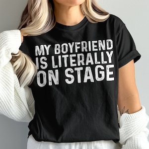 My Boyfriend Is Literally on Stage Baby Tee, Women&#39;s Fitted Tee or Unisex Shirt, Aesthetic Tee, Trendy Top, Y2K 90s Baby Tee, Concert Shirt