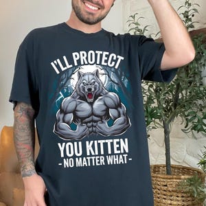 I&#39;ll Protect You Kitten No Matter What Shirt, Funny Alpha Wolf Tshirt, Meme Alpha Sweatshirt, Literally Me Alpha Wolf Hoodie, Unisex 90s Tee