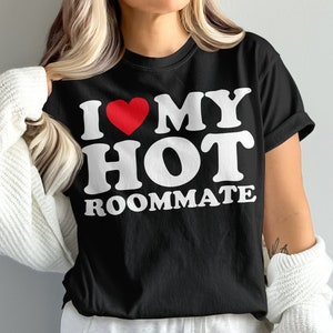 I Love My Hot Roommate Shirt, I Heart My Hot Roommate Shirt, Valentine&#39;s Day Tee Shirt, Room Mate Gift, Best Friend Shirt For Her, Unisex