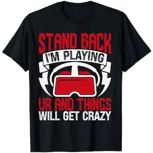 Stand Back I&#39;m Playing VR And Things Will Crazy Shirt, gamer gift, vr headset, video game shirt, metaverse, virtual reality gift