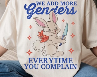 We add more genders everytime you complain shirt | nonbinary | respect pronouns | trans rights | cisnt | enby | they them | subtle pride |