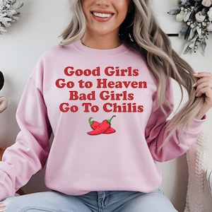 Good Girls Go to Heaven Bad Girls Go To Chilis Sweatshirt, Chilis Restaurant Tee, Foodie Gift,Funny Chilis Sweatshirt,Gag Gift, Chili Pepper