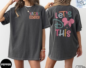 Disney Family 2 Sided Comfort Colors Shirt, Disney Vacay Mode Shirt, Let's Do This Tee, Family Trip Matching, Custom Disney Mickey Head Gift
