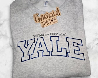 Yale, Why did you drop out of YALE custom embroidered crewneck