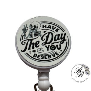 Have the Day You Deserve Retractable Badge Reel - Funny Nurse/Teacher Gift