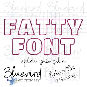 May include: A digital design with the words "FATTY FONT" in a bold, outlined font. Below, the text "applique satin stitch" and "Bluebird embroidery" are displayed. The design also includes the text "Native Bx" and measurements of 3.0-17.8 cm.