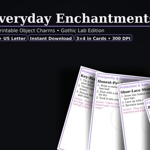 May include: Printable object charms with the text "Everyday Enchantments" and "Gothic Lab Edition." The image includes cards with instructions for various charms, such as "Key-Ring" and "Shoe-Lace Shield." The cards are 3x4 inches.