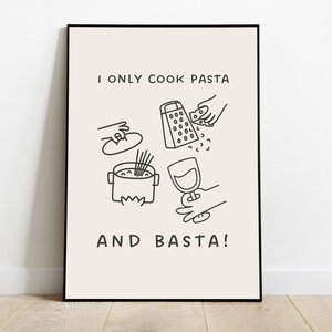May include: Black and white illustration of a poster with the text "I only cook pasta and basta!" with a drawing of a pot of pasta, a grater, a hand holding a glass of wine, and a hand sprinkling cheese.
