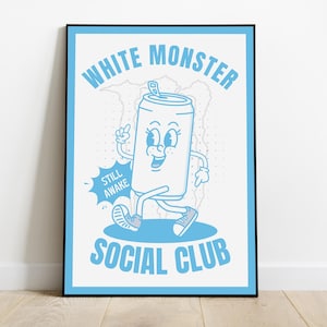 May include: A framed poster featuring a cartoon can character with the text "WHITE MONSTER SOCIAL CLUB" in light blue. The can is walking and has a smiling face. The words "STILL AWAKE" are in a speech bubble.