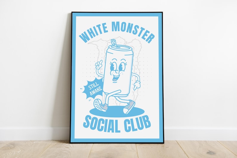 May include: A framed poster featuring a cartoon can character with the text "WHITE MONSTER SOCIAL CLUB" in light blue. The can is walking and has a smiling face. The words "STILL AWAKE" are in a speech bubble.