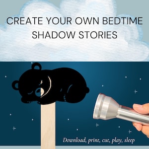 May include: A black silhouette of a sleeping bear on a wooden stick, illuminated by a silver flashlight against a dark blue starry background. The text reads: CREATE YOUR OWN BEDTIME SHADOW STORIES and Download, print, cut, play, sleep.