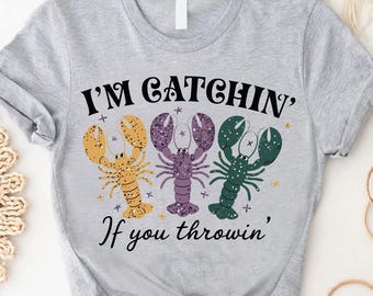 I’m Catchin If You Throwin Mardi Gras Shirt, Mardi Gras Crawfish Shirt, Fat Tuesday Carnival Tee, Funny Parade Shirt, New Orleans Party Top