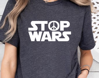 Stop Wars Peace Shirt, Anti War Tee with Peace Sign, Activist Shirt, Protest Message, Humanist Statement TShirt, Political Peace Tee