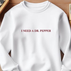 I Need A Dr. Pepper Embroidered Crewneck Sweatshirt,Dr Pepper Embroidery Soda Lover Gift,Dr Pepper Fan Gift for Her,Dr Pepper Lovers Sweater