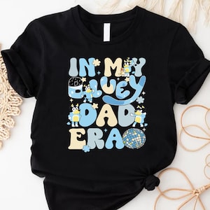 Bluey Dad T-Shirt, In My Bluey Dad Era Shirt, Bluey Chilli Dad Tee, Bluey Bandit Heeler Shirt, Dad Birthday Gift, Funny Fathers Day Shirt