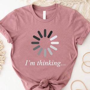 I'm Thinking T-Shirt, Loading Circle Thinking Shirt, Hacker Tee, Coder Shirt, Computer Programmer Gift Shirt, Computer Engineer Humor Shirt