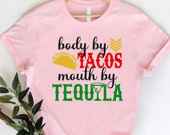 Body By Tacos Mouth By Tequila Shirt, Funny Cinco de Mayo Tee, Taco Tequila Lover Fiesta Tshirt, Mexican Party Outfit, Spicy Foodie Gift Tee