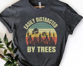 Easily Distracted by Trees Shirt, Retro Nature & Camping Lover Tee, Hiking Outdoor Tee, Casual Forest Aesthetic Top, Gift for Tree Huggers