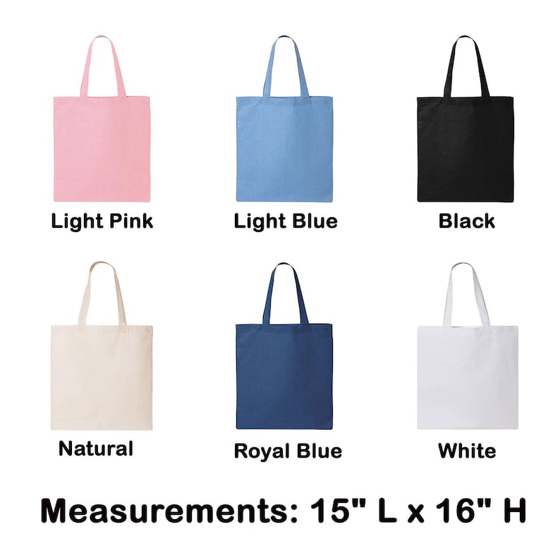 May include: Six tote bags in different colors: light pink, light blue, black, natural, royal blue, and white. Each bag measures 15 inches wide by 16 inches tall.  Measurements: 15" L x 16" H
