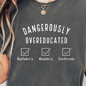 Dangerously Overeducated Shirt, PhD Graduation Gift, PhD Doctorate Shirt, Doctorate Graduation Gift, Doctors Degree, Doctorate Gift,PhD Gift