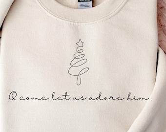 O Come Let Us Adore Him Sweatshirt, Christmas Believer Sweater, Christmas New Year Shirt, Let Us Adore Him Shirt, Christmas Gift Shirt