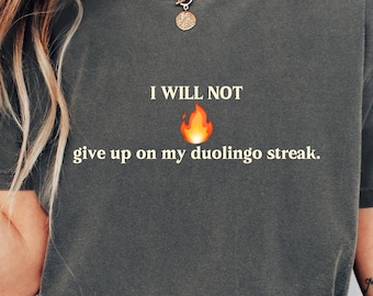 I Will Not Give Up On My Duolingo Streak Shirt, Language Learner Shirt, Spanish Or Vanish Shirt, Funny Streak Sweatshirt