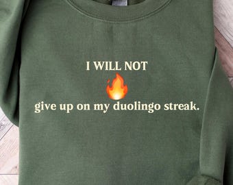 I Will Not Give Up On My Duolingo Streak Shirt, Language Learner Shirt, Spanish Or Vanish Shirt, Funny Streak Sweatshirt