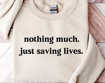 Nothing Much Just Saving Lives Shirt, Nurse Shirt, Doctor Shirt, Doctor Nurse Gift, Nurse Apparel, Nurse To Be, Medical Student Shirt