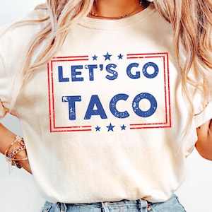 Let&#39;s Go Taco Shirt, Anti Trump Always Chickens Out Shirt, Anti MAGA Shirt, Political Humor Shirt, Funny Trump Hater Gift, Taco Trump Shirt