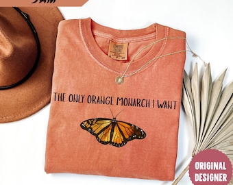 Comfort Colors® The Only Monarch I Want Shirt, Protect Democracy Shirt, Anti Authoritarian Shirt, Anti Trump Shirt, Anti Monarchy Shirt