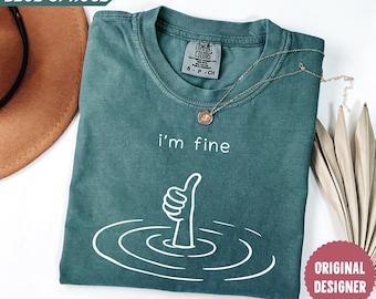Comfort Colors® I'm Fine Shirt, Sarcastic Humor Shirt, Mental Health Shirt, Funny Therapy Gift, Therapy Shirt, Drowning Shirt, Gift for Her