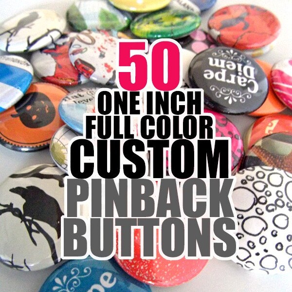 50 Custom One Inch Pinback Buttons