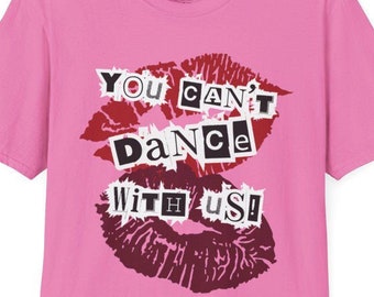 Mean Girls Pink T-Shirt, "You Can't Dance With Us" Quote