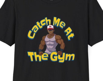 Catch Me At The Gym Shirt, Anime Workout, Gamer Lifter Tee