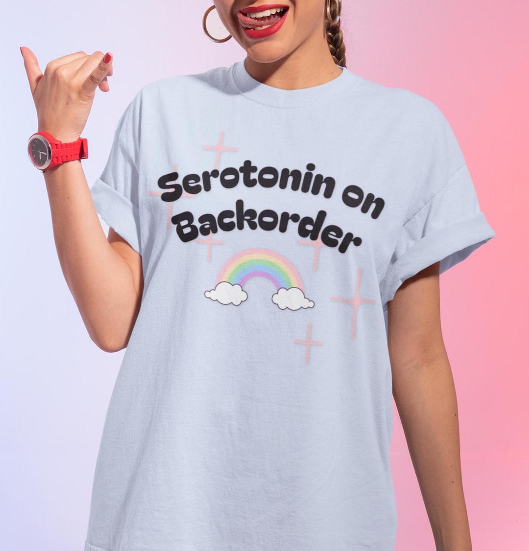 Serotonin on Backorder T-shirt, Funny Mental Health Meme - Etsy