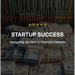 Startup Success: Navigating The Path To Financial Freedom