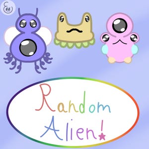May include: Three cartoon alien characters on a light blue background. The first alien is purple with a large black eye and eight legs. The second alien is yellow with a green underside and two large black eyes. The third alien is pink with a large black eye and two smaller black eyes. The text "Random Alien!" is written in a rainbow font on a white oval with a rainbow border.