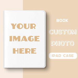 May include: A white iPad case with the text "YOUR IMAGE HERE" in a tan color. The words "BOOK", "CUSTOM", "PHOTO", and "IPAD CASE" are also visible on a tan background.
