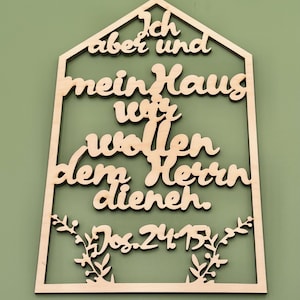 May include: Wooden sign with the text "Ich aber und mein Haus wir wollen dem Herrn dienen. Jos. 24:15" in a house shape with floral accents.