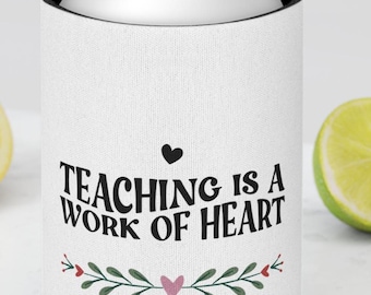 Teaching is a Work of Heart Can Cooler, Teacher Gift, Teacher Appreciation, Summer BBQ, Party Favor, Eco-Friendly Drink Holder