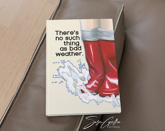 There's No Such Thing As Bad Weather - Rain Boots Hardcover Notebook Journal