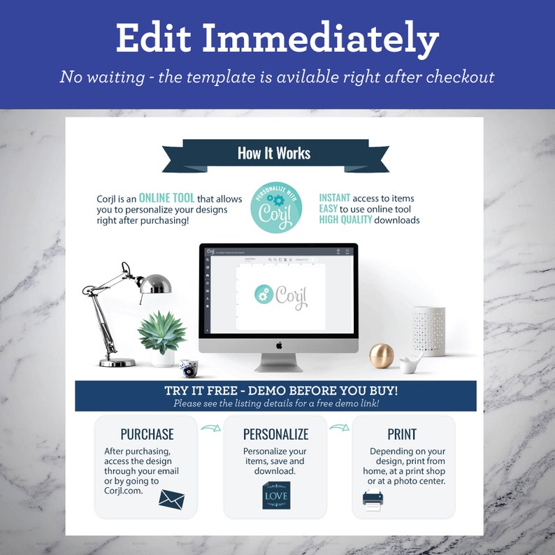 May include: A graphic showing how to use an online tool to personalize and print designs. The graphic includes a computer screen with the Corjl logo, a lamp, a succulent plant, and a text box with the words "TRY IT FREE - DEMO BEFORE YOU BUY!"