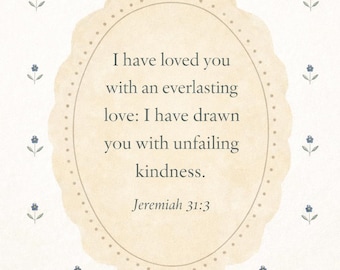 I have loved you with an everlasting love: I have drawn you with unfailing kindness - Jeremiah 31 3 Digital Wall Art For Bedroom