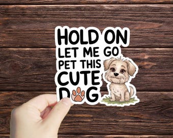 1 Pc Hold On Let Me Go Pet This Cute Dog sticker, Rescue dog Sticker Laptop Decals, inspirational for Water Bottles and Laptops