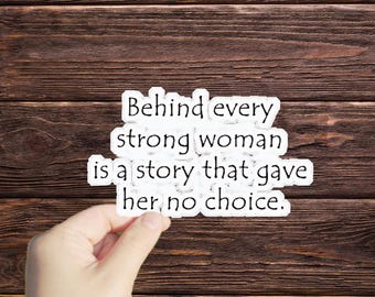 1 Pc Behind Every Strong Woman Is A Story That Gave Her No Choice sticker, Cute Sticker, Motivational Stickers, trending gift, gift for girl
