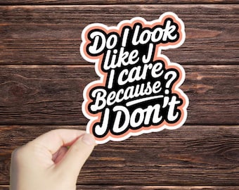 1 Pc Do I Look Like I Care Because I Don't sticker, Funny Stickers, Sarcastic Stickers, Attitude Sticker, Laptop Stickers, Tumbler Stickers