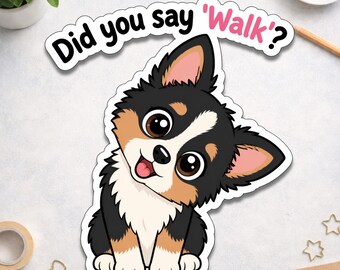 Sticker mignon chien chihuahua - Sticker promenade Did You Say Walk - Sticker chiot rigolote - Cadeau pour amoureux des chiens - Sticker pour parent d'animal de compagnie