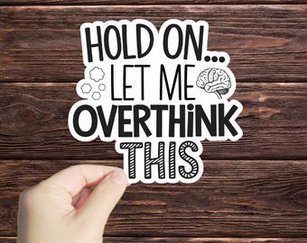 1 Pc Hold On ... Let Me Overthink This sticker, Funny Stickers, Water Bottle Stickers, Laptop Stickers, Realistic Sticker