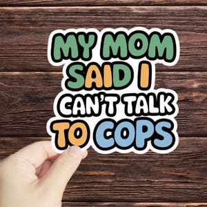 1 Pc My Mom Said I Can&#39;t Talk To Cops sticker, Waterproof Sticker, Mental Health Stickers, Self Love Gifts, Handdrawn Art, Social Justice
